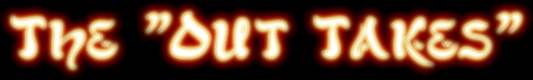 The "Out Takes"